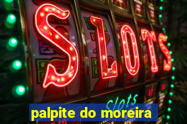 palpite do moreira